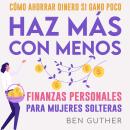 [Spanish] - Finanzas Personales para Mujeres Solteras Cómo Ahorrar Dinero si Gano Poco Haz Más con M Audiobook