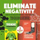 Eliminate Negativity : 2 Books in 1: Eliminate Negativity : 2 Books in 1 : How to Stop Negative Thin Audiobook