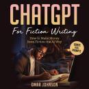 ChatGPT For Fiction Writing: How to Make Money from Fiction the AI Way Audiobook
