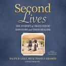 Second Lives: The Journey of Brain-Injury Survivors and Their Healers Audiobook