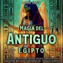 [Spanish] - Magia del antiguo Egipto: La guía definitiva de dioses, diosas, adivinación, amuletos, r Audiobook