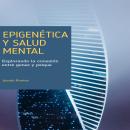 [Spanish] - Epigenética y salud mental: explorando la conexión entre genes y psique Audiobook