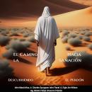 [Spanish] - El Camino Hacia la Sanación: Descubriendo el Perdón Audiobook