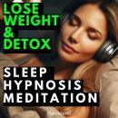 Lose Weight & Detox Sleep Hypnosis Meditation Audiobook