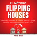 [Spanish] - El Método Flipping Houses: Descubre la estrategia de Comprar, Reformar y Vender inmueble Audiobook