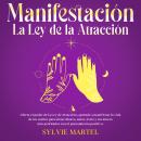 [Spanish] - Manifestación La Ley de la Atracción: Libera el poder de la Ley de Atracción, aprende a  Audiobook