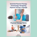 Essential Physical Therapy Terminology: Navigating Physical Therapy Language Audiobook