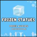 Frozen Statues: Preez Audios Drinking Game Audiobook