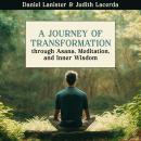 A Journey of Transformation: Through Asana, Meditation, and Inner Wisdom Audiobook