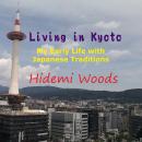 Living in Kyoto: My Early Life with  Japanese Traditions Audiobook