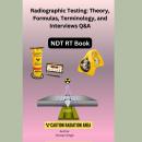 Radiographic Testing: Theory, Formulas, Terminology, and Interviews Q&A Audiobook