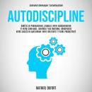 [French] - Autodiscipline: Arrêtez de procrastiner, stimulez votre concentration et votre confiance, Audiobook