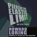 Piercing the Elastic Limit: An Epic Fable Audiobook