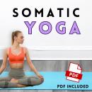 Somatic Yoga: Transformative Exercises for Somatic Therapy, Stress Management, and Weight Loss | 30- Audiobook