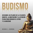 [Spanish] - Budismo: Descubre Los Pilares De La Filosofía Budista, La Meditación Y La Atención Plena Audiobook