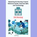 Mastering ICU Nursing: A Quick Reference Guide, Interview Q&A, and Terminology Audiobook
