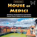 House of Medici: Historical Background of the Richest Italian Family during the Renaissance Audiobook