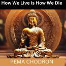 How We Live Is How We Die Audiobook
