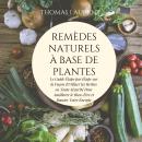 [French] - Remèdes Naturels à Base de Plantes: Le Guide Étape par Étape sur la Façon d'Utiliser les  Audiobook