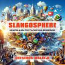 Slangosphere: Navigating Global Street Talk and Social Media Buzzwords Audiobook