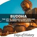Buddha: The Life of Siddharta Gautama and his Journey to Revelation Audiobook