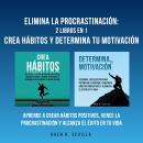 [Spanish] - Elimina La Procrastinación: 2 Libros En 1: Crea Hábitos Y Determina Tu Motivación: Apren Audiobook