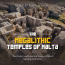 The Megalithic Temples of Malta: The History and Legacy of Europe’s Oldest Standing Structures Audiobook