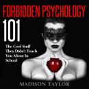 Forbidden Psychology 101: The Cool Stuff They Didn't Teach You About In School Audiobook