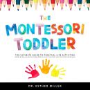 The Montessori Toddler: The Ultimate Guide to Practical Life Activities - Parenting and Helping Chil Audiobook