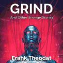 Grind: And Other Strange Stories Audiobook