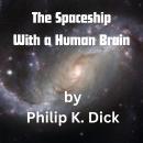 The Spaceship With a Human Brain: The humans were desperate enough to try anything!   Even to puttin Audiobook