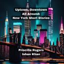 Uptown, Downtown, All Around: New York Short Stories. Audiobook