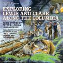 Exploring Lewis and Clark Along the Columbia: Monticello to Fort Clatsop Audiobook