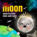 The Moon Who Played Hide and Seek: A Children's Story to Learn About Lunar Phases Audiobook