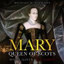 Mary, Queen Of Scots: White Queen, Red Queen Audiobook