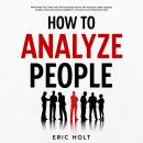 How To Analyze People: Read People Like a Book with Dark Psychology Secrets, NLP Techniques, Body La Audiobook