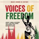 Voices of Freedom: Harriet Tubman, Sojourner Truth,  and Other Women Abolitionists  Who Shattered Ch Audiobook