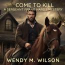 Come to Kill: A Sergeant Frank Hardy Mystery Audiobook