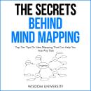 The Secrets Behind Mind Mapping: Top Tier Tips On Idea Mapping That Can Help You Ace Any Task Audiobook