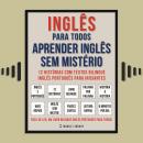 [Portuguese] - Inglês Para todos - Aprender Inglês Sem Mistério (Vol 1): 12 histórias com textos bil Audiobook
