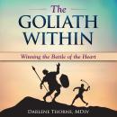 The Goliath Within: Winning the Battle of the Heart Audiobook