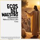 [Spanish] - Ecos del Maestro: Reflexiones Diarias sobre Cristo Audiobook