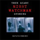 True Scary Night Watchman Stories Audiobook