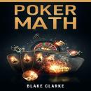 POKER MATH: Strategy and Tactics for Mastering Poker Mathematics and Improving Your Game (2022 Guide Audiobook