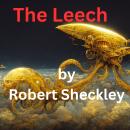 The Leech: A visitor should be fed, but this one could eat you out of house and home ... literally! Audiobook