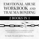 Emotional Abuse Workbook and Trauma Bonding (2 Books in1): Stop Feeling Stuck, Break The Cycle of Ma Audiobook