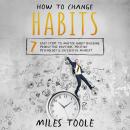 How to Change Habits: 7 Easy Steps to Master Habit Building, Productive Routines, Positive Psycholog Audiobook