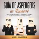 [Spanish] - Guía de Aspergers en Español: Cómo vivir una vida normal e integrarte a la sociedad sin  Audiobook