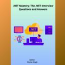 .NET Mastery: The .NET Interview Questions and Answers Audiobook