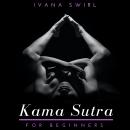 Kama Sutra for Beginners: Discover New Sex Positions for Couples with Secret Tips for Unimaginable Pleasure, Love and Seduction Audiobook